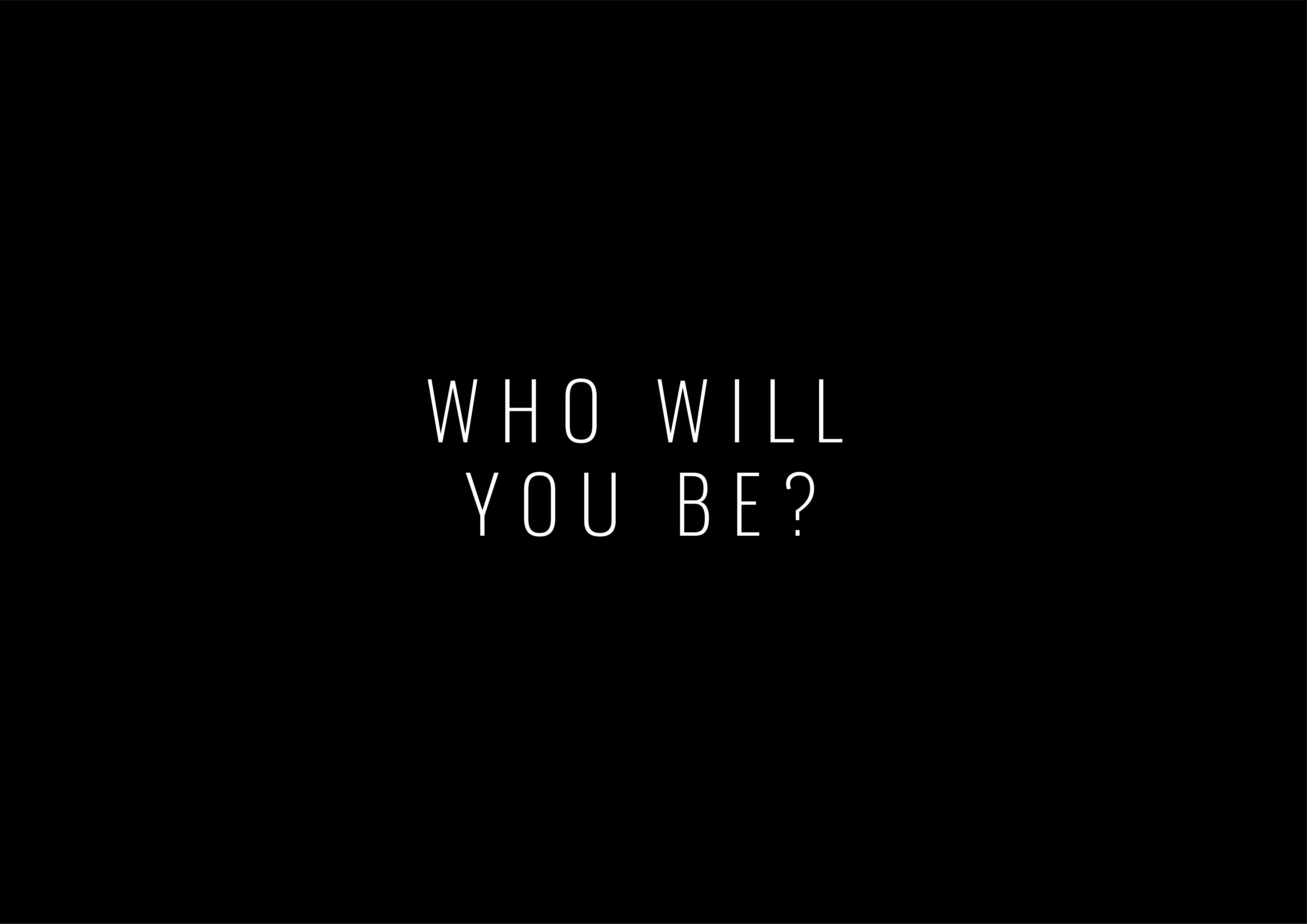who will you be_